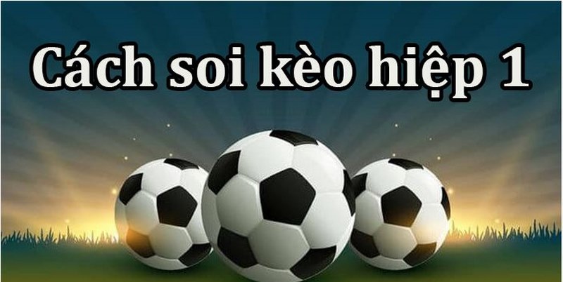 soi cược kèo hiệp 1 theo trận đấu thích hợp tại UK88